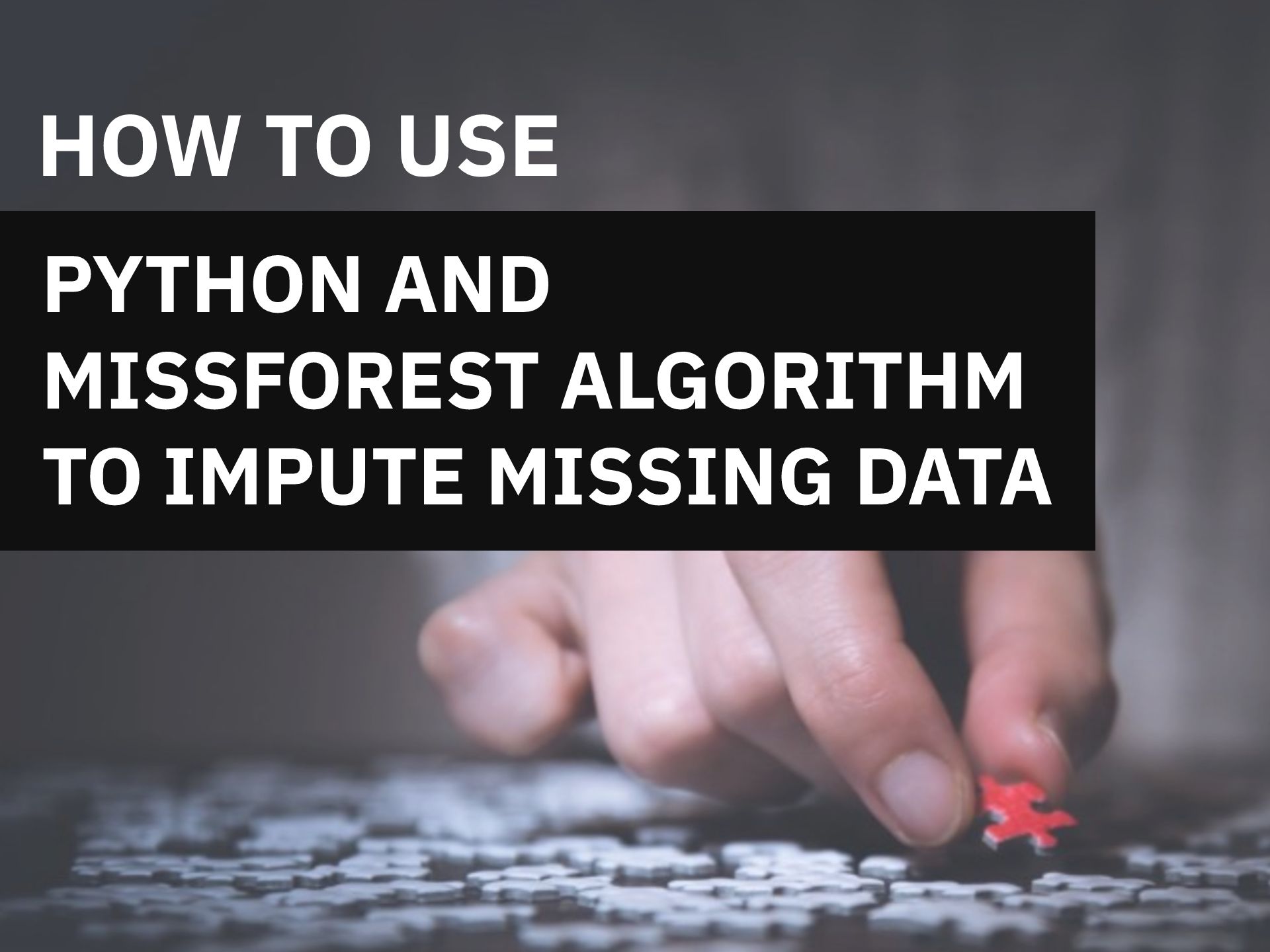 how-to-use-python-and-missforest-algorithm-to-impute-missing-data-better-data-science