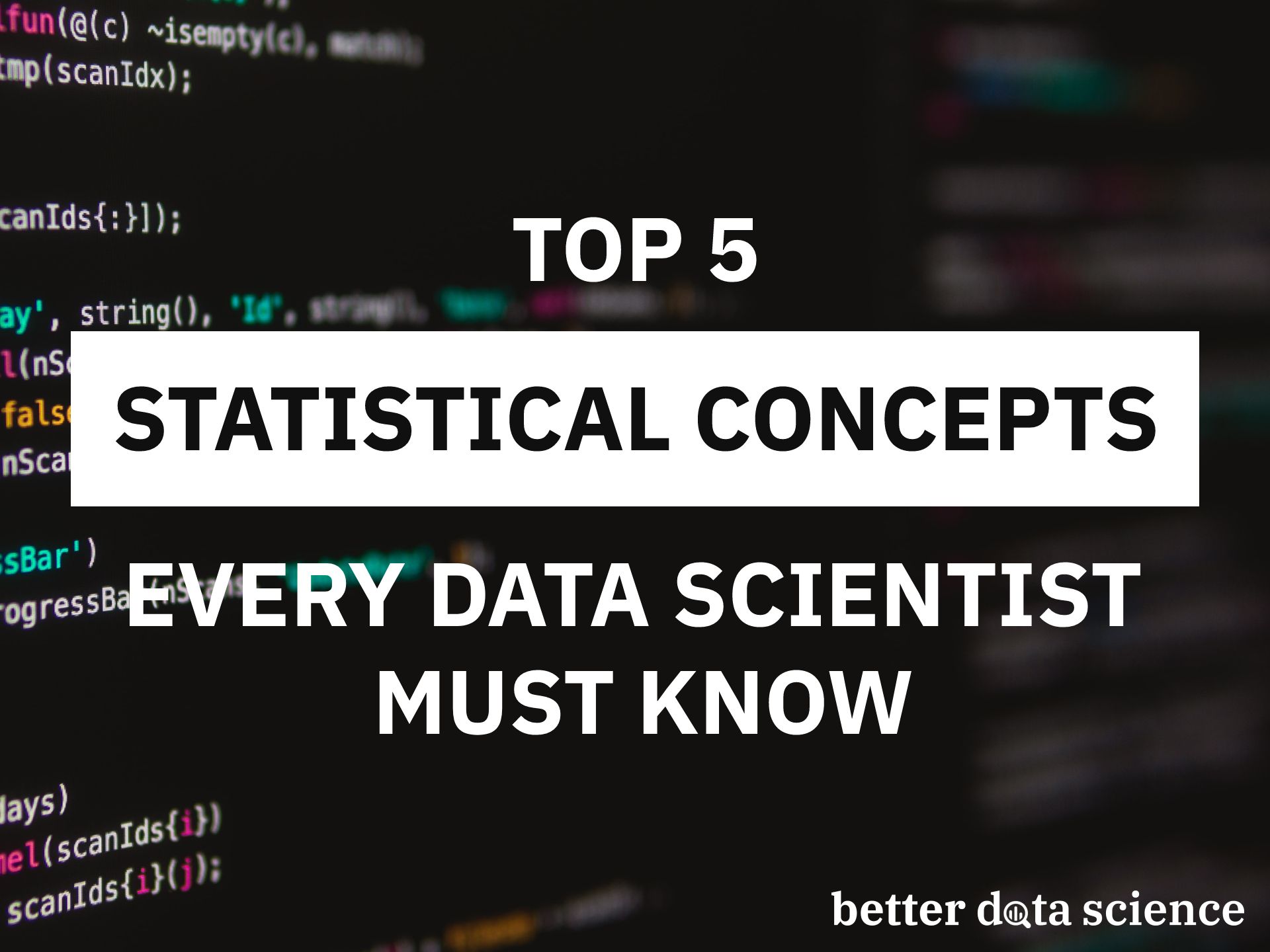 Top 5 Statistical Concepts Every Data Scientist Must Know Better Data Science 1472