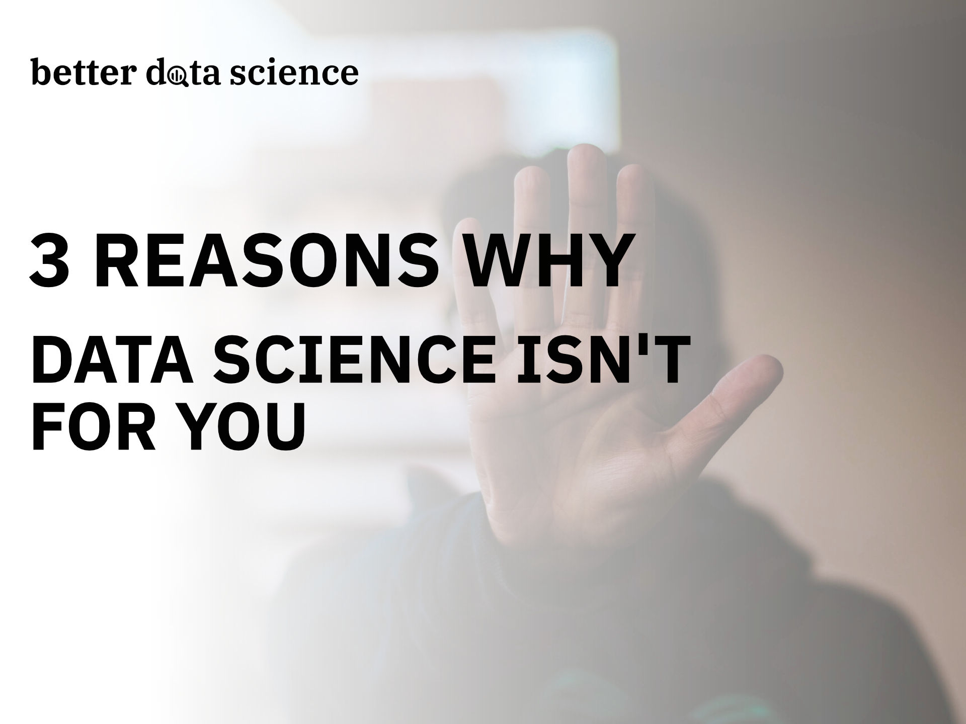 3 Reasons Why You Shouldn t Become A Data Scientist Better Data Science