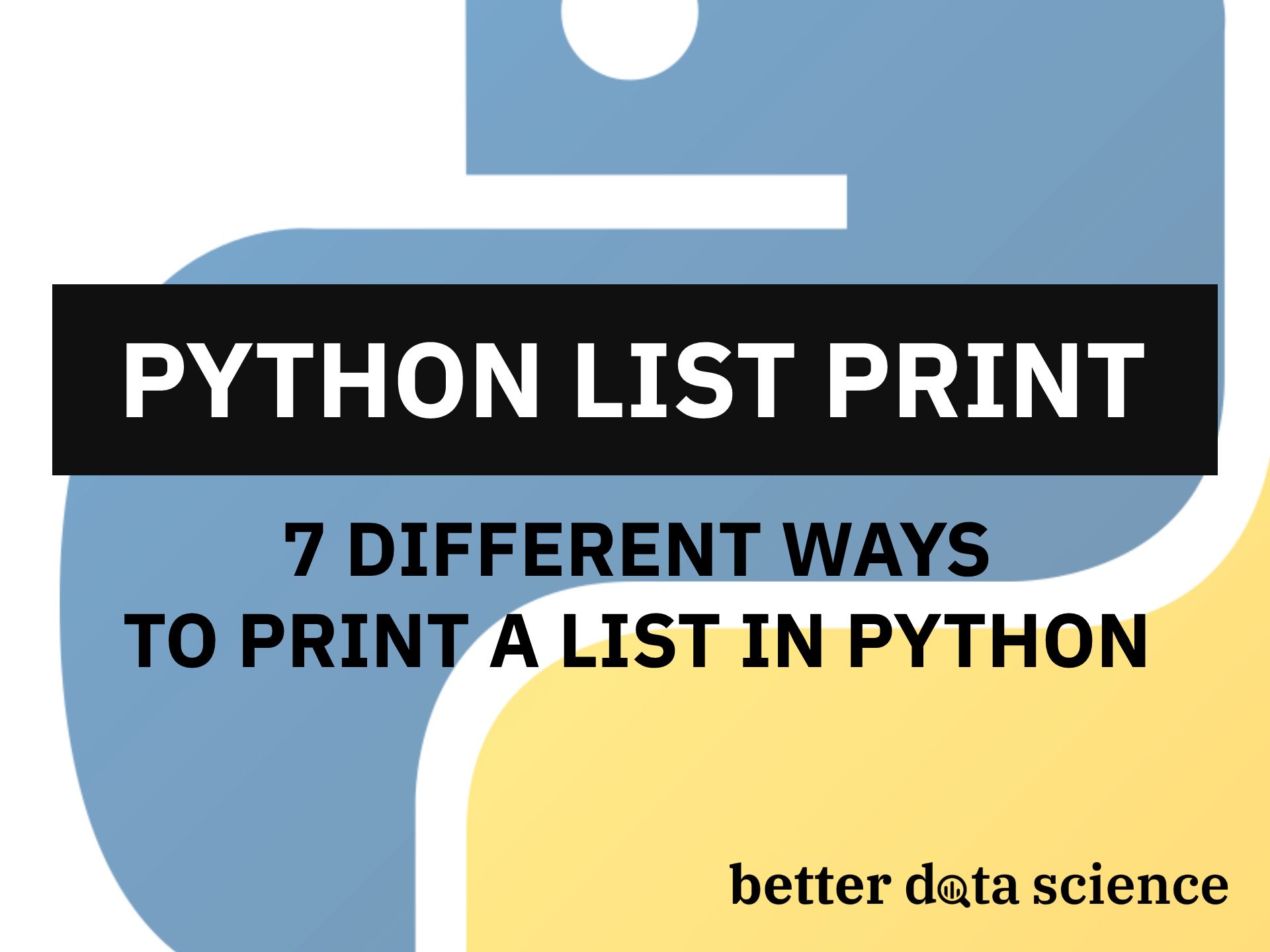 Næsten afslappet maskine Python List Print - 7 Different Ways to Print a List You Must Know | Better  Data Science
